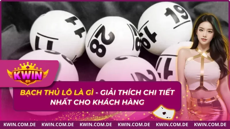 Bạch Thủ Lô 2025 Là Gì - Giải Thích Chi Tiết Nhất Cho Anh Em 3 Bạch Thủ Lô 2025 Là Gì – Giải Thích Chi Tiết Nhất Cho Anh Em