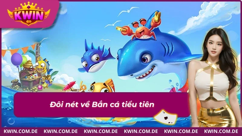 Bắn Cá Tiểu Tiên: Săn Cá Đổi Thưởng Cực Kích Thích 2025 1 Thông tin đáng chú ý về siêu phẩm Bắn cá tiểu tiên