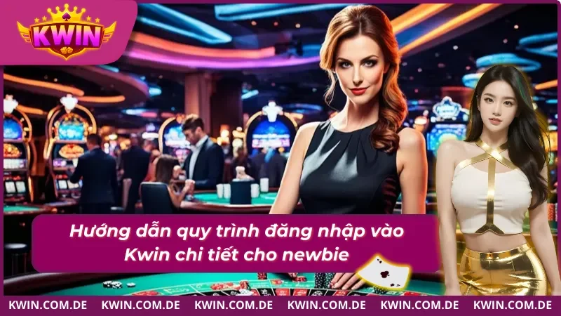 Đăng Nhập KWIN Chỉ Với 4 Bước Đơn Giản 2 Hướng dẫn đăng nhập KWIN dành cho tân binh