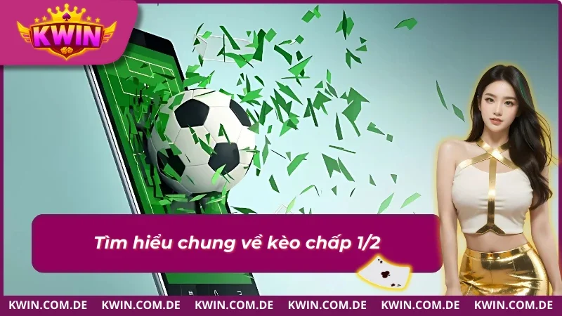 Kèo Chấp 1/2 - Khám Phá Kèo Cược Mang Về Lợi Nhuận Hậu Hĩnh 1 Thông tin và khái niệm kèo chấp 1/2