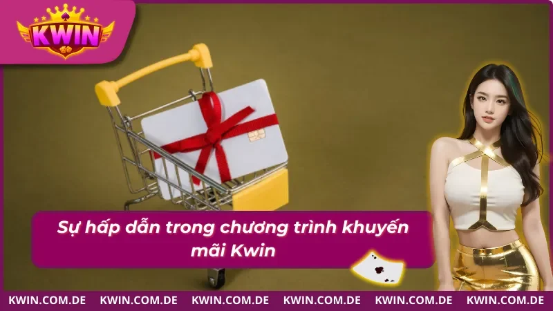 Khuyến Mãi Kwin - Nhận Thưởng Khủng, Chương Trình 2026 1 Sự lôi cuốn tại chuyên mục khuyến mãi nhà cái