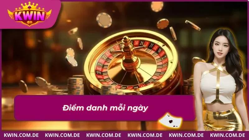 Khuyến Mãi Kwin - Nhận Thưởng Khủng, Chương Trình 2026 3 Tham gia điểm danh mỗi ngày để nhận thưởng Khuyến mãi Kwin khủng