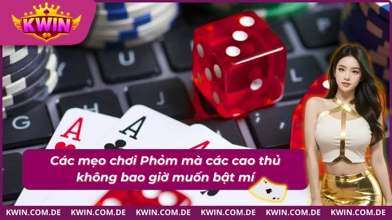 06 mẹo chơi Phỏm hiệu quả