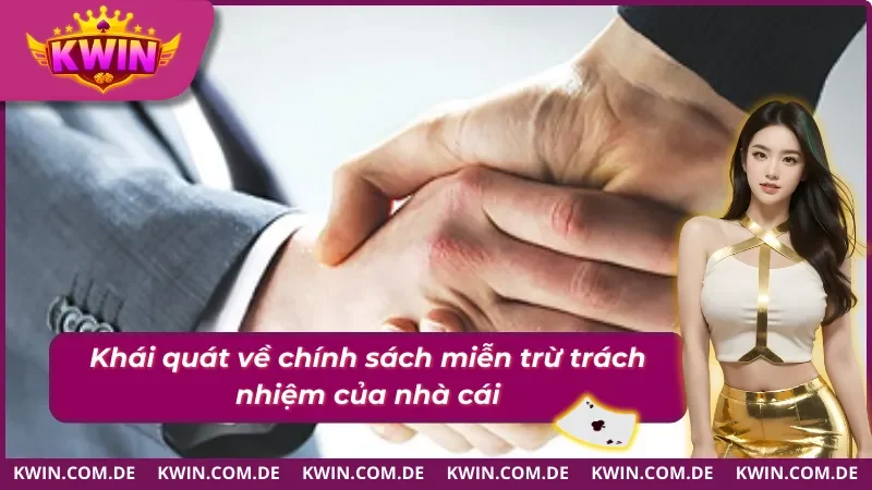 Miễn Trừ Trách Nhiệm KWIN Bảo Vệ Quyền Lợi Người Chơi 1 Chính sách miễn trừ trách nhiệm tại cổng game
