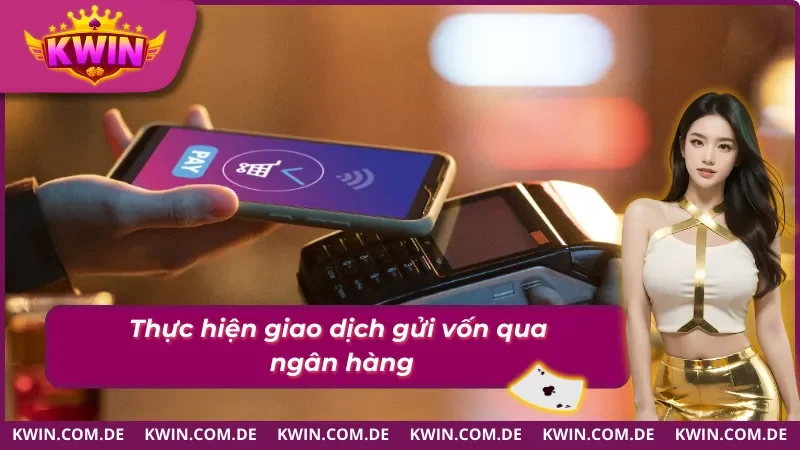 Hướng Dẫn Nạp Tiền KWIN Đơn Giản Cho Tân Thủ 3 Hướng dẫn nạp tiền nhanh chóng qua tài khoản ngân hàng