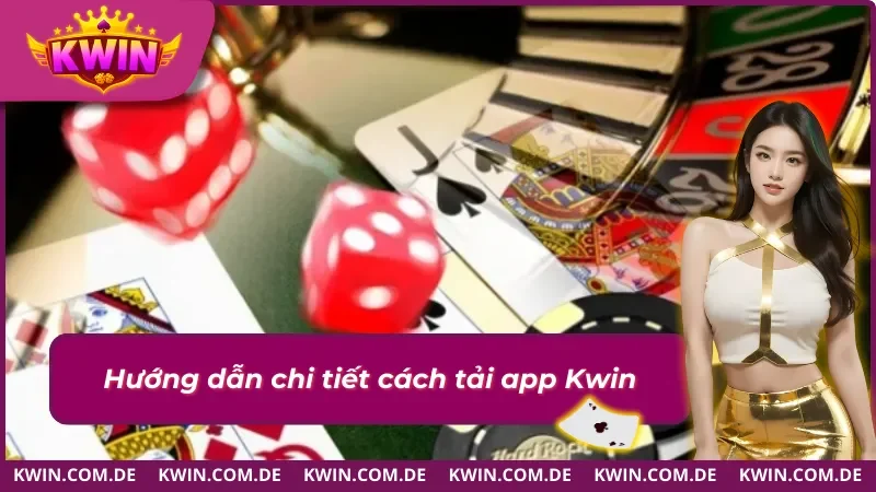 Hướng Dẫn Tải App KWIN Mới Nhất Cho Android và iOS 1 Tải app KWIN dễ dàng trên điện thoại và máy tính