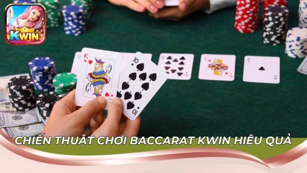 Chiến Thuật Chơi Baccarat Kwin Hiệu Quả Từ Những Cao Thủ