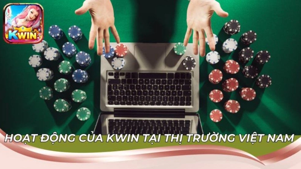 Kwin Có Hợp Pháp Không ? Tìm Hiểu Pháp Lý Trước Khi Chơi 2 Hoạt động của Kwin tại thị trường Việt Nam