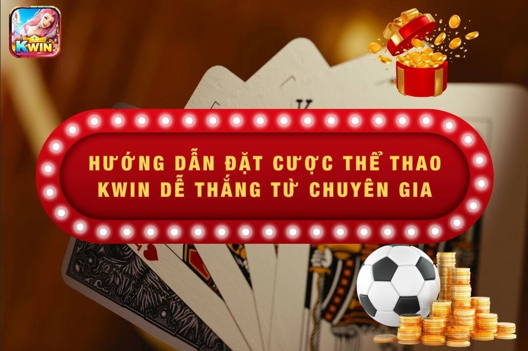 Hướng Dẫn Đặt Cược Thể Thao Kwin Dễ Thắng Từ Chuyên Gia 1 Hướng dẫn đặt cược thể thao Kwin dễ thắng chuẩn nhất