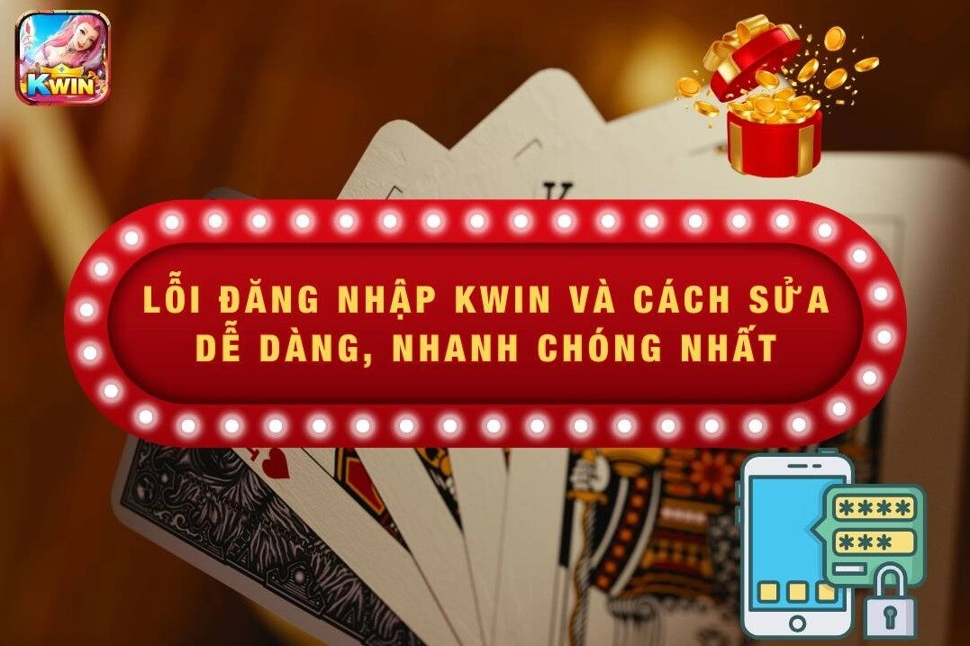 Lỗi Đăng Nhập Kwin Và Cách Sửa Dễ Dàng, Nhanh Chóng Nhất