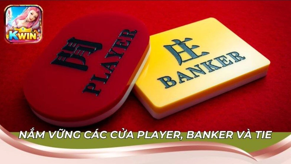 Chiến Thuật Chơi Baccarat Kwin Hiệu Quả Từ Những Cao Thủ 1 Nắm vững các cửa Player, Banker, Tie tại Kwin