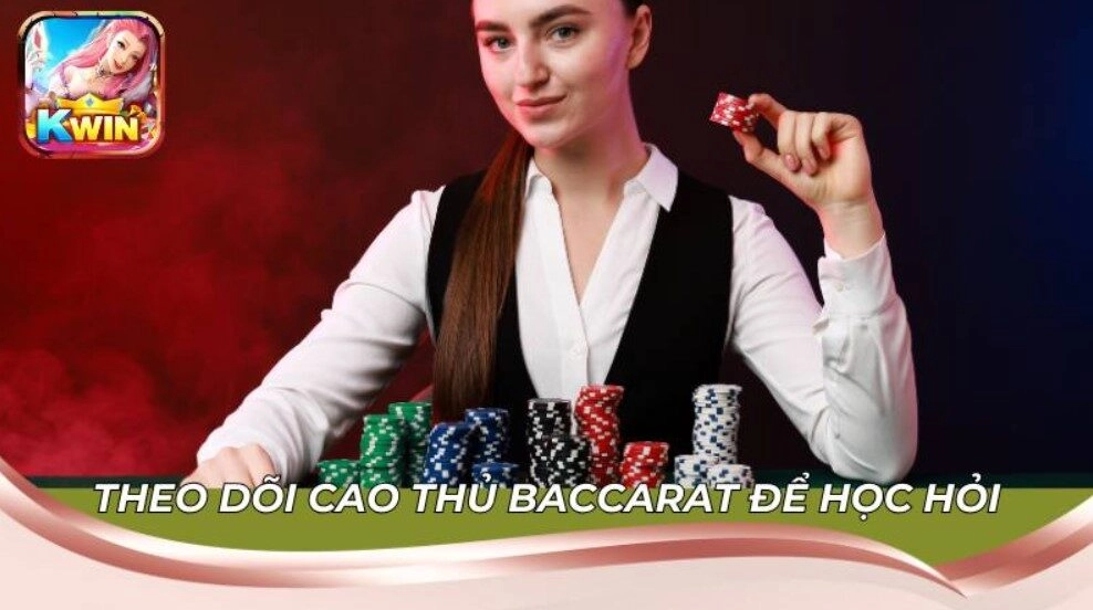 Chiến Thuật Chơi Baccarat Kwin Hiệu Quả Từ Những Cao Thủ 3 Theo dõi cao thủ Baccarat để học hỏi chiến thuật hay