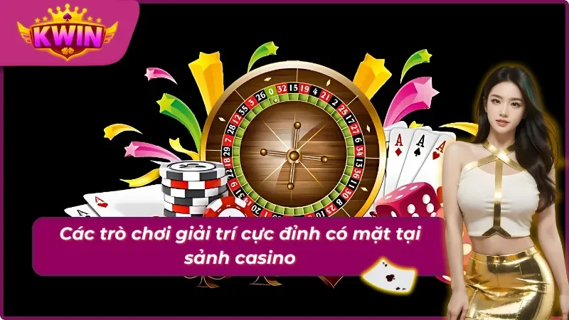 Casino Kwin - Thiên Đường Lý Tưởng Dành Cho Khách Hàng 3 Các trò chơi giải trí có mặt tại sảnh casino Kwin