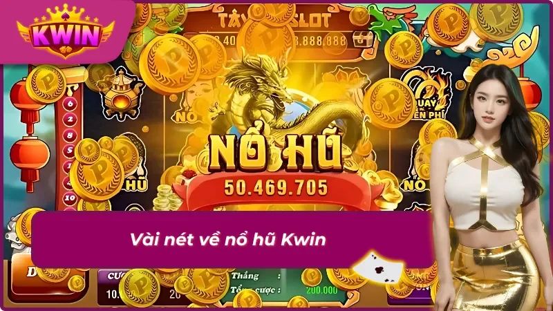 Thông tin sơ lược về game nổ hũ Kwin