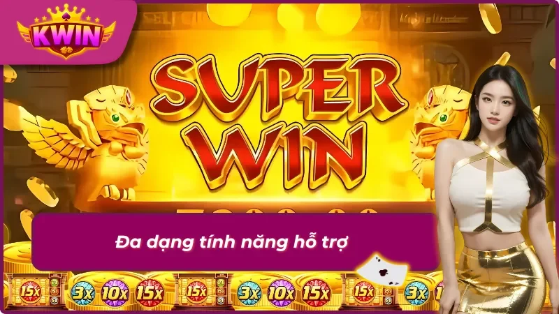 Tận dụng các tính năng Nổ hũ Kwin, nâng cao cơ hội chiến thắng