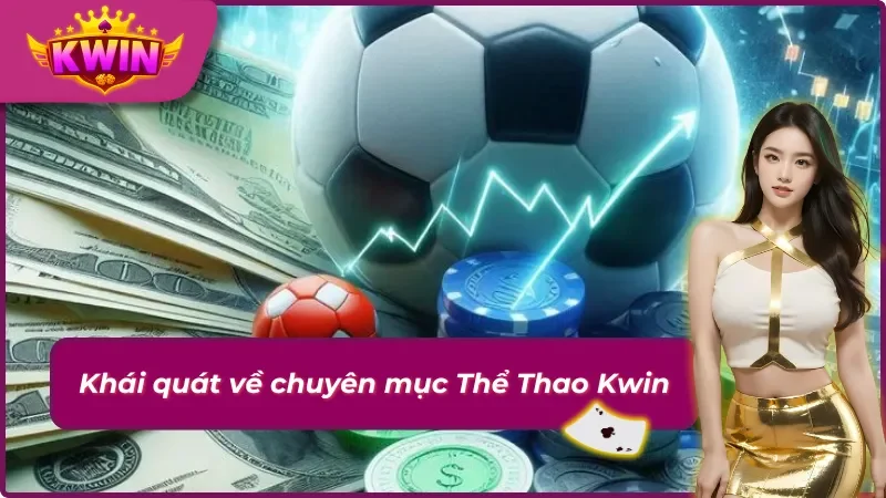 Thể Thao Kwin - Chuyên Mục Với Nhiều Sản Phẩm Giải Trí Hấp Dẫn 1 Thể Thao Kwin và những thông tin cơ bản